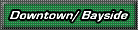 Downtown and Bayside - Dance Clubs, Bars and Lounges, Restaurants, Cafes, What's Hot, Cool Places, Party People